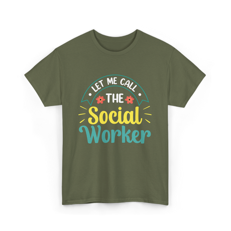 Let Me Call The Social Worker T-Shirt - Military Green