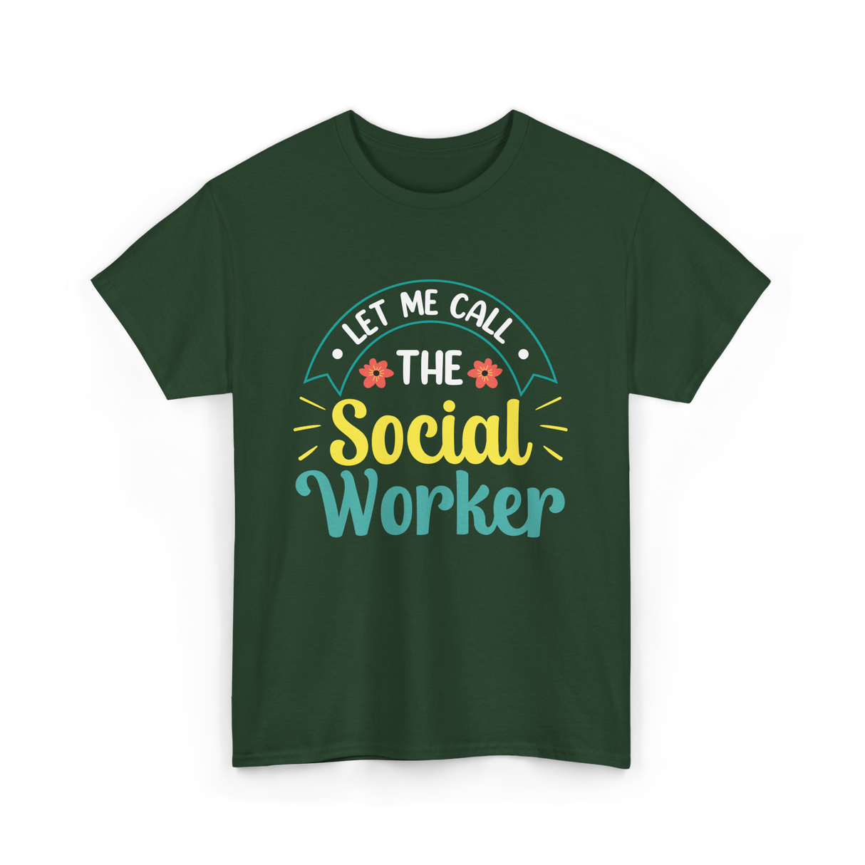 Let Me Call The Social Worker T-Shirt - Forest Green