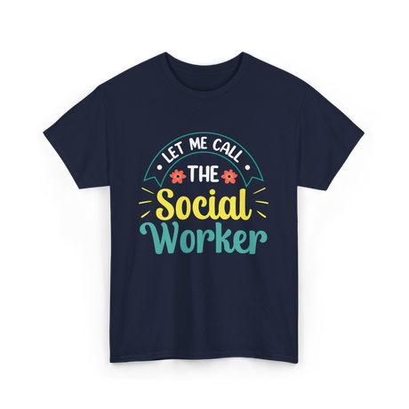 Let Me Call The Social Worker T-Shirt - Navy