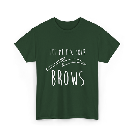 Let Me Fix Your Brows Eyebrow Artist T-Shirt - Forest Green