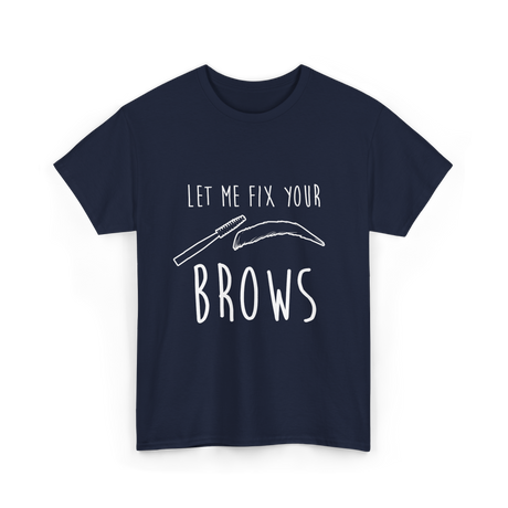 Let Me Fix Your Brows Eyebrow Artist T-Shirt - Navy