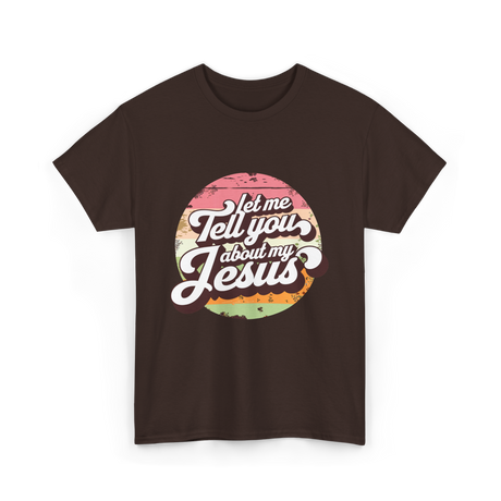 Let Me Tell You About My Jesus Christian T-Shirt - Dark Chocolate