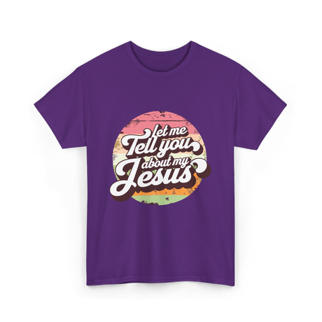 Let Me Tell You About My Jesus Christian T-Shirt - Purple