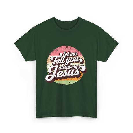 Let Me Tell You About My Jesus Christian T-Shirt - Forest Green