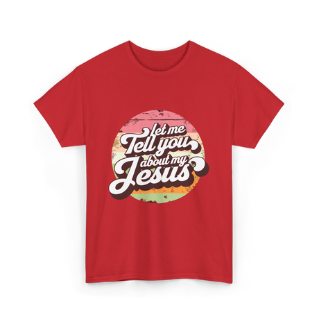 Let Me Tell You About My Jesus Christian T-Shirt - Red