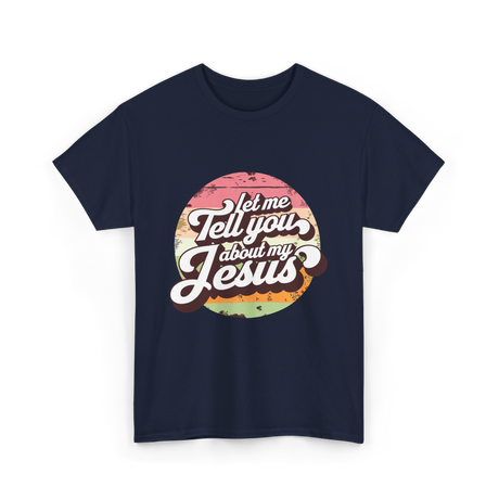 Let Me Tell You About My Jesus Christian T-Shirt - Navy