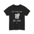 Let The Fun Be Gin Cocktail T-Shirt - Black