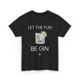 Let The Fun Be Gin Cocktail T-Shirt - Black