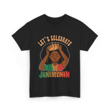 Lets Celebrate Juneteenth Black Culture T-Shirt - Black