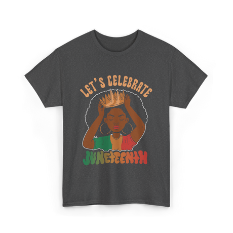 Lets Celebrate Juneteenth Black Culture T-Shirt - Dark Heather