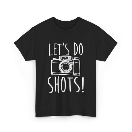 Let's Do Shots Photography Camera T-Shirt - Black