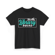 Library Squad Book Lovers T-Shirt - Black