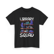 Library Squad Library Books T-Shirt - Black