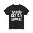 Library Squad Library Books T-Shirt - Black