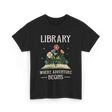 Library Where Adventure Begins Books T-Shirt - Black