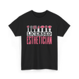 Licensed Esthetician Esthetician Beauty T-Shirt - Black