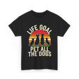 Life Goal Pet All Dogs Dog Lover T-Shirt - Black