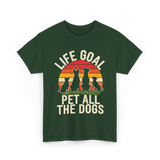 Life Goal Pet All Dogs Dog Lover T-Shirt - Forest Green