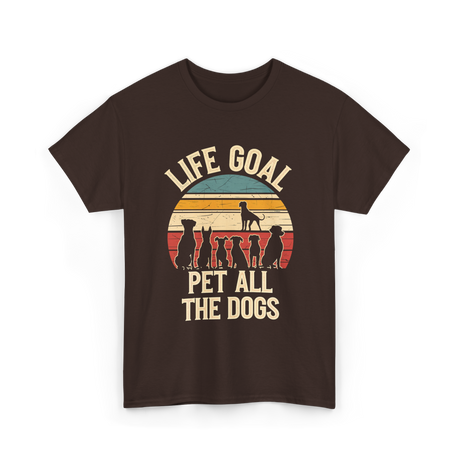 Life Goal Pet All Dogs Dog Lover T-Shirt - Dark Chocolate