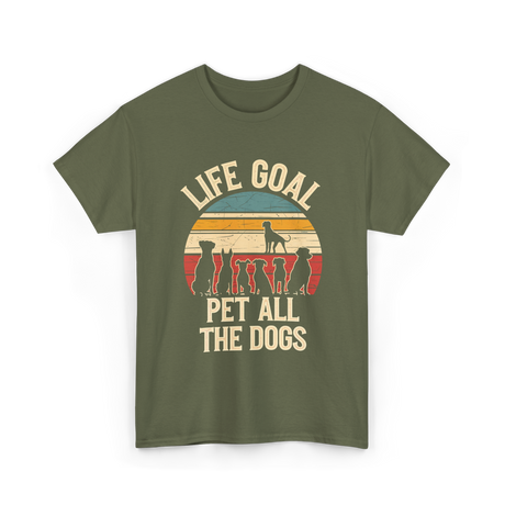 Life Goal Pet All Dogs Dog Lover T-Shirt - Military Green