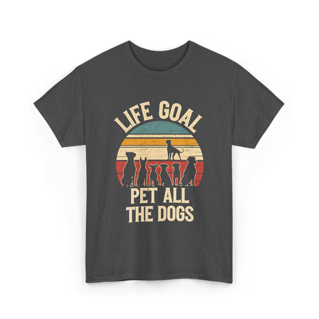 Life Goal Pet All Dogs Dog Lover T-Shirt - Dark Heather