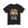 Life Goal Pet All Dogs Dog Lover T-Shirt - Black