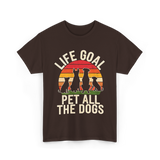 Life Goal Pet All Dogs Dog Lover T-Shirt - Dark Chocolate