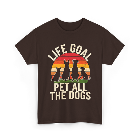 Life Goal Pet All Dogs Dog Lover T-Shirt - Dark Chocolate