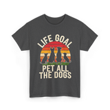 Life Goal Pet All Dogs Dog Lover T-Shirt - Dark Heather