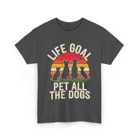 Life Goal Pet All Dogs Dog Lover T-Shirt - Dark Heather