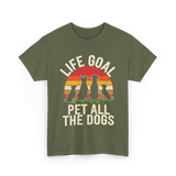 Life Goal Pet All Dogs Dog Lover T-Shirt - Military Green