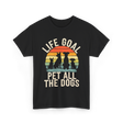 Life Goal Pet All Dogs Dog Lovers T-Shirt - Black