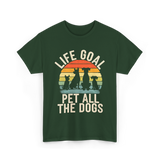 Life Goal Pet All Dogs Dog Lovers T-Shirt - Forest Green