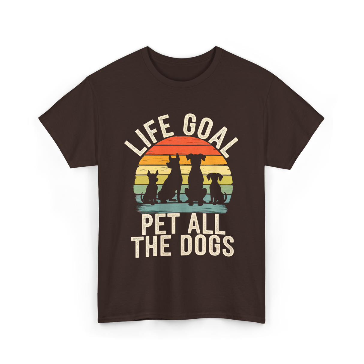 Life Goal Pet All Dogs Dog Lovers T-Shirt - Dark Chocolate