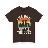 Life Goal Pet All Dogs Dog Lovers T-Shirt - Dark Chocolate