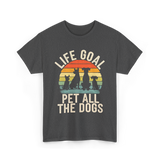 Life Goal Pet All Dogs Dog Lovers T-Shirt - Dark Heather