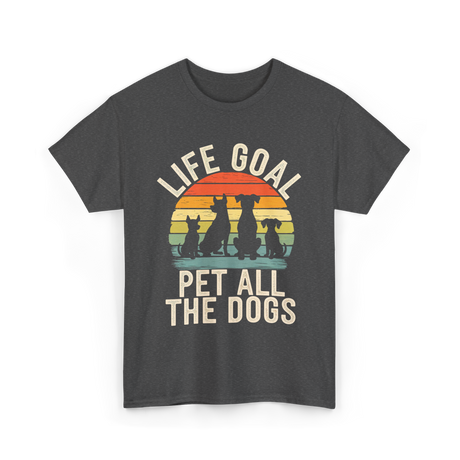 Life Goal Pet All Dogs Dog Lovers T-Shirt - Dark Heather