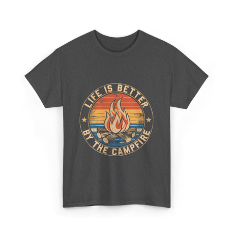 Life is Better By The Campfire Camping T-Shirt - Dark Heather