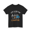 Life Is Better Campfire Camping T-Shirt - Black