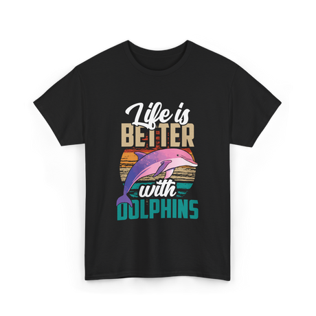 Life is Better Dolphins Dolphin Lover T-Shirt - Black