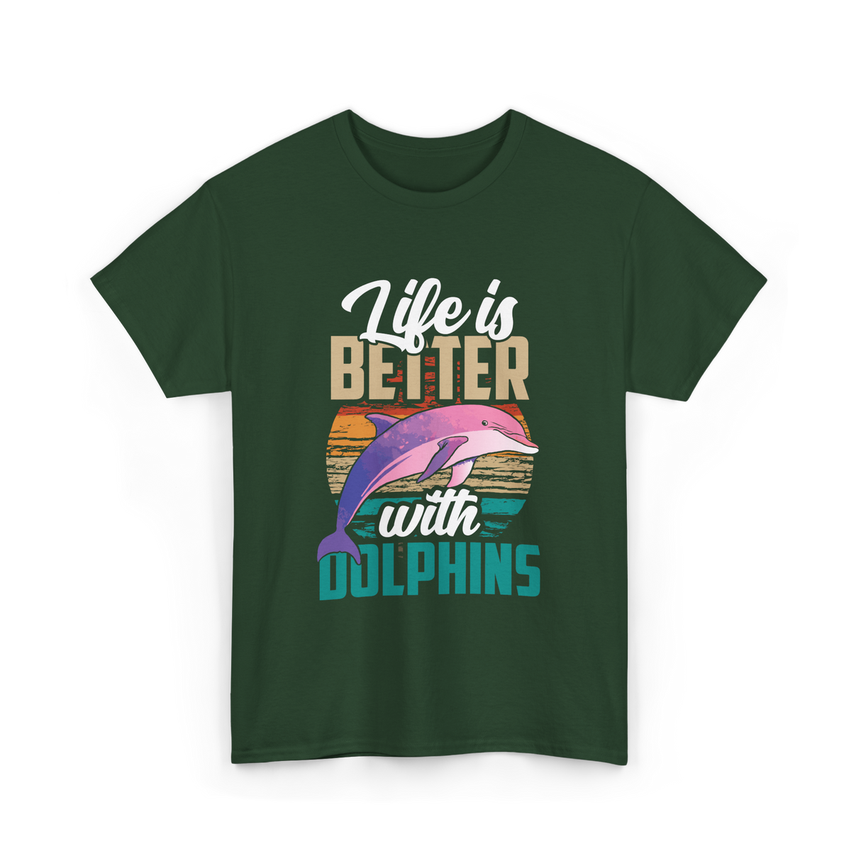 Life is Better Dolphins Dolphin Lover T-Shirt - Forest Green