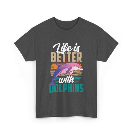 Life is Better Dolphins Dolphin Lover T-Shirt - Dark Heather