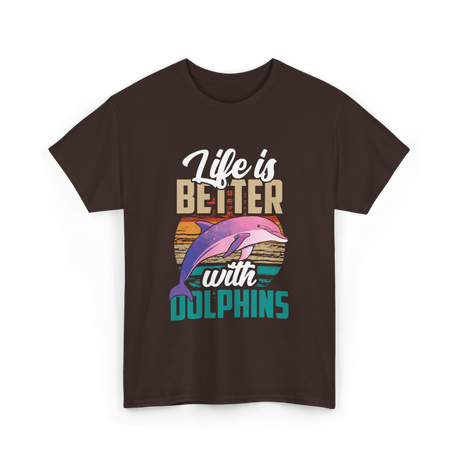 Life is Better Dolphins Dolphin Lover T-Shirt - Dark Chocolate