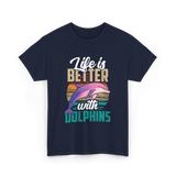 Life is Better Dolphins Dolphin Lover T-Shirt - Navy