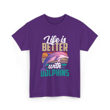 Life is Better Dolphins Dolphin Lover T-Shirt - Purple