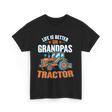 Life Is Better On Grandpa Tractor Farm T-Shirt - Black