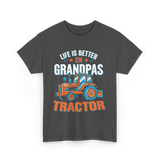 Life Is Better On Grandpa Tractor Farm T-Shirt - Dark Heather