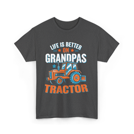 Life Is Better On Grandpa Tractor Farm T-Shirt - Dark Heather