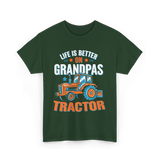 Life Is Better On Grandpa Tractor Farm T-Shirt - Forest Green