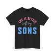 Life Is Better Sons Inspiration T-Shirt - Black